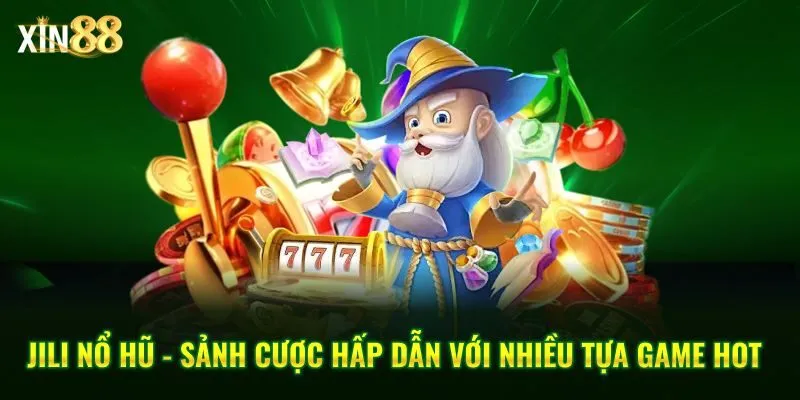 Jili nổ hũ Xin88 - Khám phá kho game đổi thưởng hấp dẫn 2025 4 jili-no-hu-1