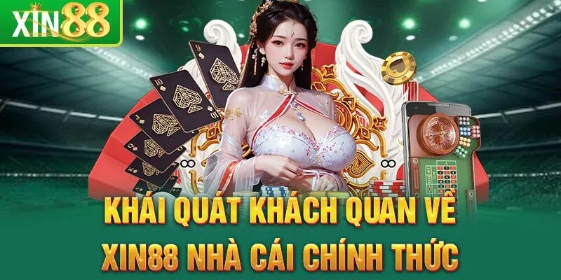 khai-quat-khach-quan-ve-xin88-nha-cai-chinh-thuc-xin88-nha-cai-chinh-thuc-2-1