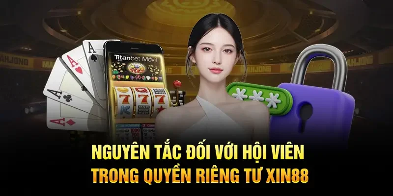 Nguyên tắc đối với hội viên trong quyền riêng tư XIN88 cần thiết lập