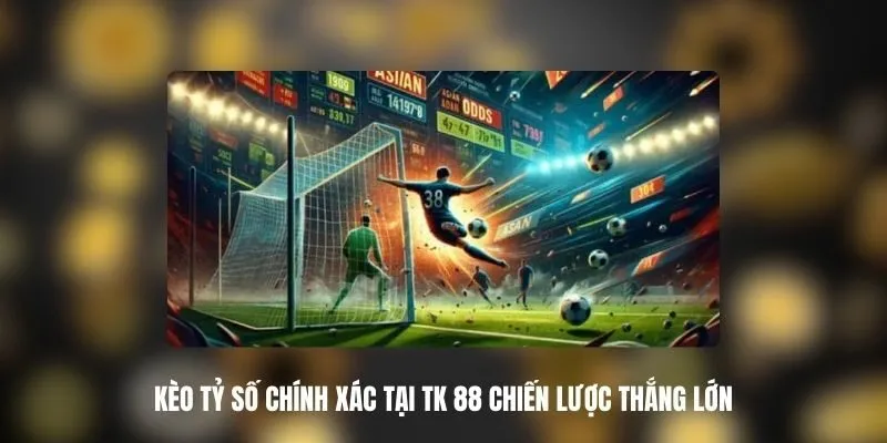 dự đoán tỷ số và đưa ra quyết định đặt cược chính xác cần biết đọc kèo dự đoán tỷ số và đưa ra quyết định đặt cược chính xác cần biết đọc kèo